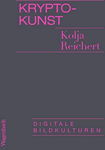 Kolja Reichert - Krypto-Kunst: Digitale Bildkulturen (Allgemeines Programm - Sachbuch) - Preis vom 09.10.2026 07:28:09 h