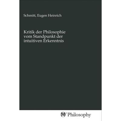 Kritik der Philosophie vom Standpunkt der intuitiven Erkenntnis, Taschenbuch von , MV-Philosophy, 978-3-96880-553-5