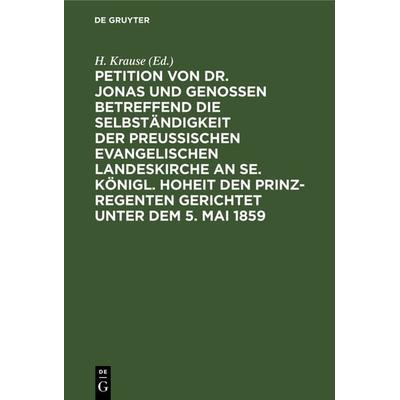 Petition von Dr. Jonas und Genossen betreffend die Selbständigkeit der preußischen evangelischen Landeskirche an Se. Königl. Hoheit den Prinz-Regenten