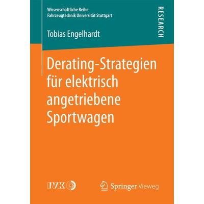 Derating-Strategien für elektrisch angetriebene Sportwagen, Taschenbuch von Tobias Engelhardt, Springer Fachmedien Wiesbaden GmbH, 978-3-658-18206-9