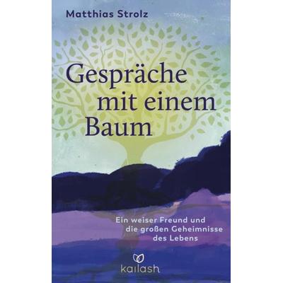 Gespräche mit einem Baum, Gebundene Ausgabe von Matthias Strolz, Kailash, 978-3-424-63225-5