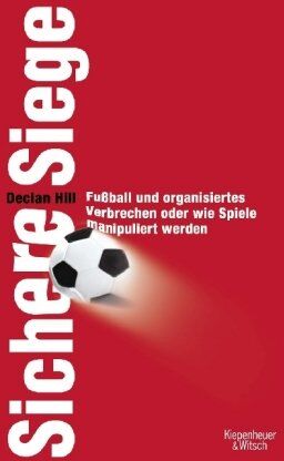 Declan Hill - Sichere Siege: Fußball und organisiertes Verbrechen Oder wie Spiele manipuliert werden - Preis vom 09.10.2026 07:28:09 h