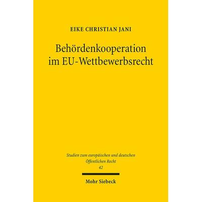 Behördenkooperation im EU-Wettbewerbsrecht, Taschenbuch von Eike Christian Jani, Mohr Siebeck, 978-3-16-161527-6