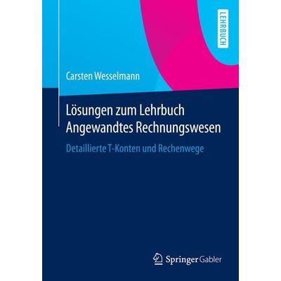 Lösungen zum Lehrbuch Angewandtes Rechnungswesen, Taschenbuch von Carsten Wesselmann, Springer Fachmedien Wiesbaden GmbH, 978-3-658-07066-3