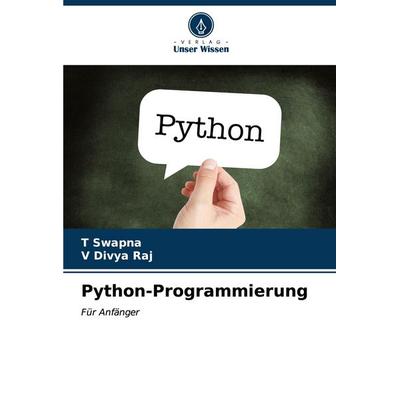 Python-Programmierung, Taschenbuch von T. Swapna,V. Divya Raj, Verlag Unser Wissen, 978-620-7-14730-4