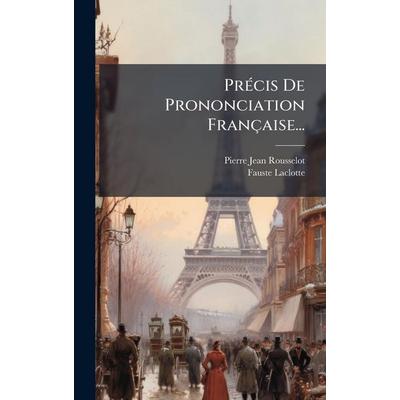 PrÃ(c)cis De Prononciation Française..., Gebundene Ausgabe von Pierre Jean Rousselot,Fauste Laclotte, Creative Media Partners, LLC, 978-1-02-468851-1
