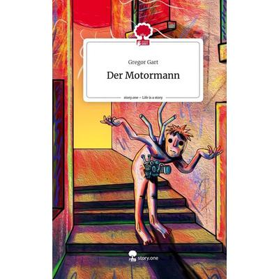 Der Motormann. Life is a Story - story.one, Gebundene Ausgabe von Gregor Gart, Story.one publishing, 978-3-7108-4805-6