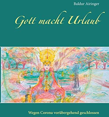 Baldur Airinger - Gott macht Urlaub: Wegen Corona vorübergehend geschlossen - Preis vom 09.10.2026 07:28:09 h