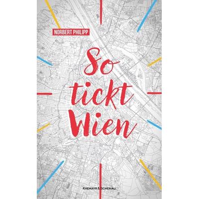 So tickt Wien, Taschenbuch von Norbert Philipp, Kremayr & Scheriau, 978-3-218-01489-2