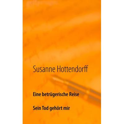 Eine betrügerische Reise, Taschenbuch von Susanne Hottendorff, BoD – Books on Demand, 978-3-7481-7478-3