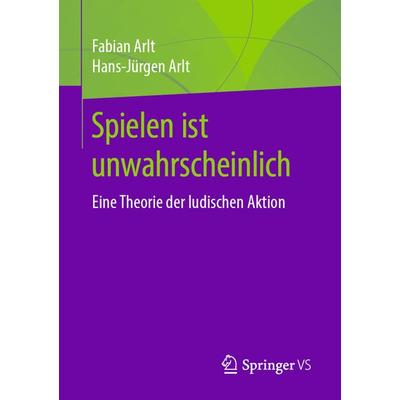Spielen ist unwahrscheinlich, Taschenbuch von Fabian Arlt,Hans-Jürgen Arlt, Springer Fachmedien Wiesbaden GmbH, 978-3-658-29106-8
