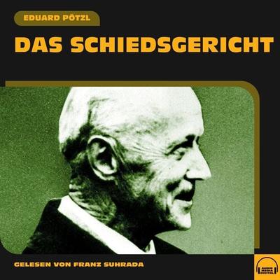 Das Schiedsgericht - Eduard Pötzl, Audio, 9783991552956