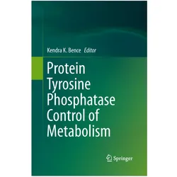 Protein Tyrosine Phosphatase Control of Metabolism, Fachbücher von Kendra K. Bence
