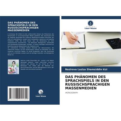 Das Phänomen des Sprachspiels in den Russischsprachigen Massenmedien, Taschenbuch von Nazirova Laziza Shamsiddin kizi, Verlag Unser Wissen,