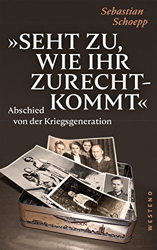 Sebastian Schoepp - Seht zu, wie ihr zurechtkommt: Abschied von der Kriegsgeneration - Preis vom 02.10.2026 23:42:20 h