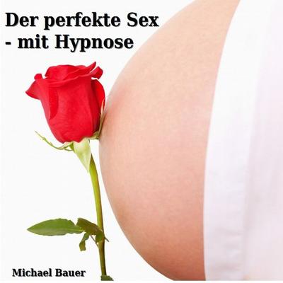 Der perfekte Sex - mit Hypnose - Michael Bauer, Audio, 9783944803180