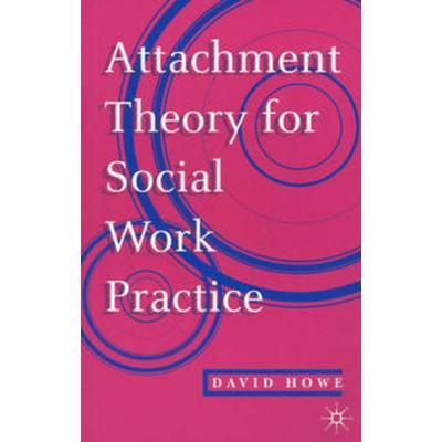 Attachment Theory for Social Work Practice, Taschenbuch von David Howe, Macmillan Education Elt, 978-0-333-62562-0