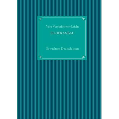 Bilderanbau, Gebundene Ausgabe von Vera Vereinfachter-Leicht, BoD – Books on Demand, 978-3-8448-1812-3