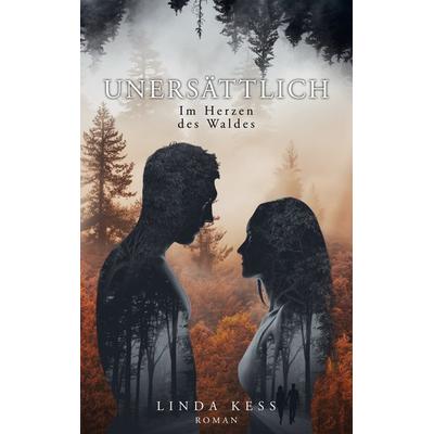 Unersättlich: Im Herzen des Waldes, Taschenbuch von Linda Kess, BoD – Books on Demand, 978-3-7583-5107-5