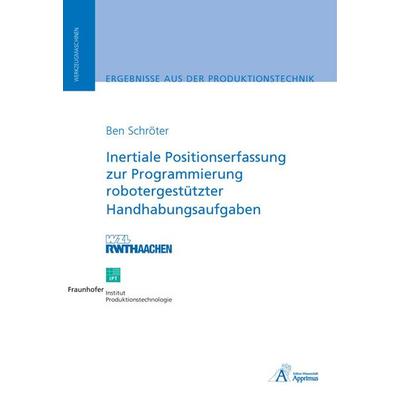 Inertiale Positionserfassung zur Programmierung robotergestützter Handhabungsaufgaben, Taschenbuch von Ben Schröter, Apprimus, 978-3-940565-18-1