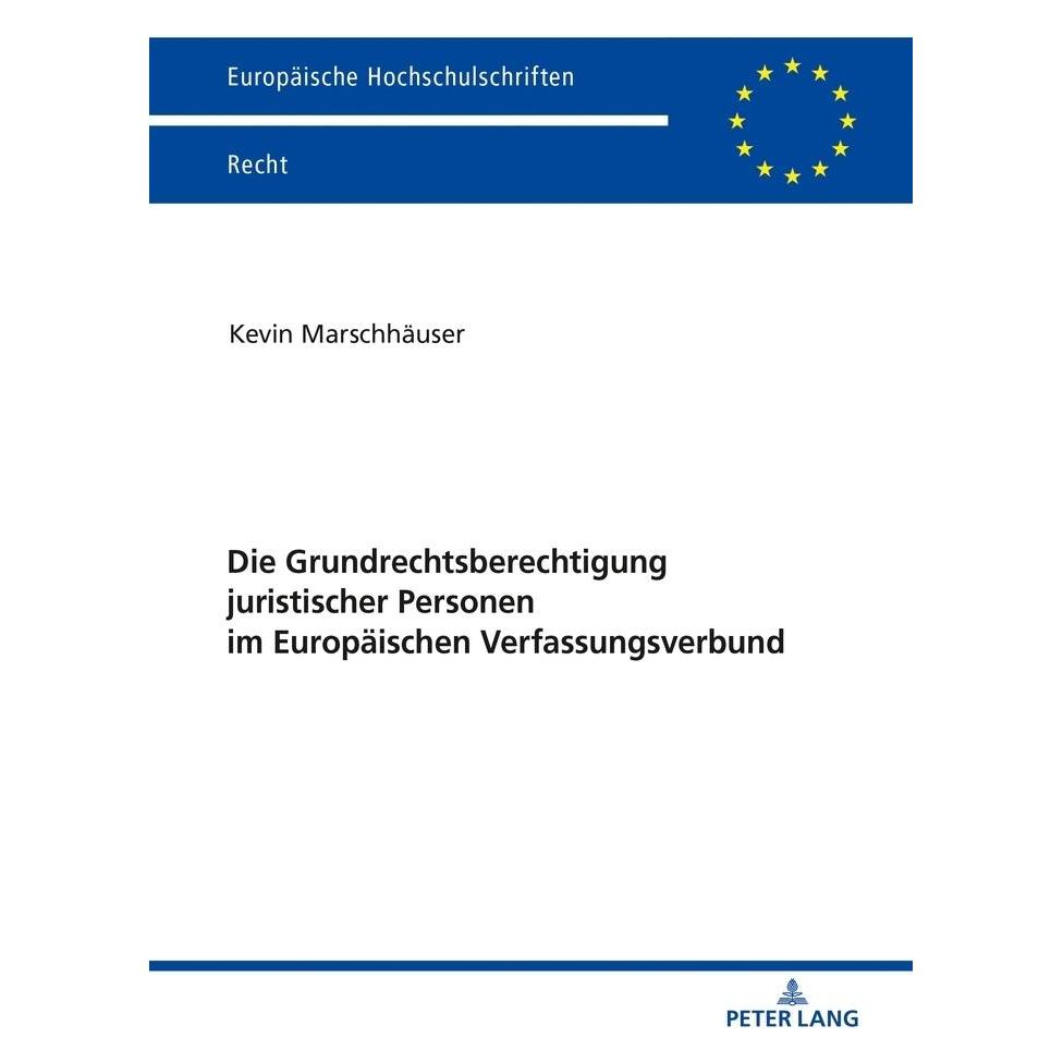 Peter Lang Die Grundrechtsberechtigung juristischer Personen im Europäischen Verfassungsverbund (Deutsch, Softcover, Kevin Marschhäuser) (56136250)