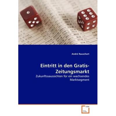 Rauschert, A: Eintritt in den Gratis-Zeitungsmarkt, Taschenbuch von André Rauschert, VDM, 978-3-639-03945-0