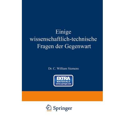 Einige Wissenschaftlich-technische Fragen der Gegenwart, Taschenbuch von William Siemens, Springer Berlin, 978-3-642-50630-7