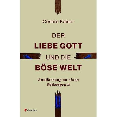 Der liebe Gott und die böse Welt, Taschenbuch von Cesare Kaiser, Claudius, 978-3-532-62909-3