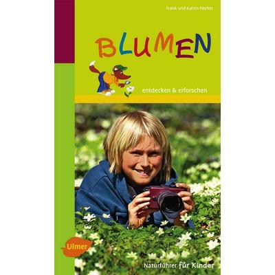 Naturführer für Kinder: Blumen, Taschenbuch von Frank und Katrin Hecker, Verlag Eugen Ulmer