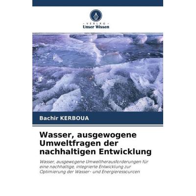 Wasser, ausgewogene Umweltfragen der nachhaltigen Entwicklung, Taschenbuch von Bachir Kerboua, Verlag Unser Wissen, 978-620-4-55517-1