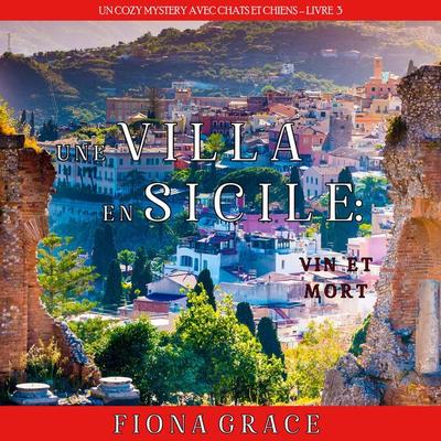 Une Villa en Sicile : Vin et Mort (Un Cozy Mystery avec Chats et Chiens – Livre 3) - Fiona Grace, Audio, 9798894821177