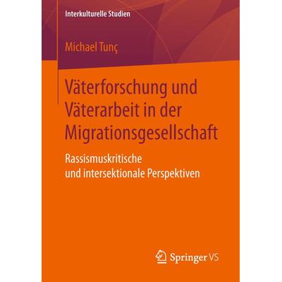 Väterforschung und Väterarbeit in der Migrationsgesellschaft, Taschenbuch von Michael Tunç, Springer Fachmedien Wiesbaden GmbH, 978-3-658-21189-9