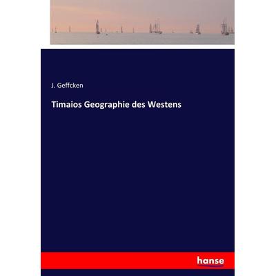 Timaios Geographie des Westens, Taschenbuch von J. Geffcken, Hansebooks, 978-3-7433-9851-1