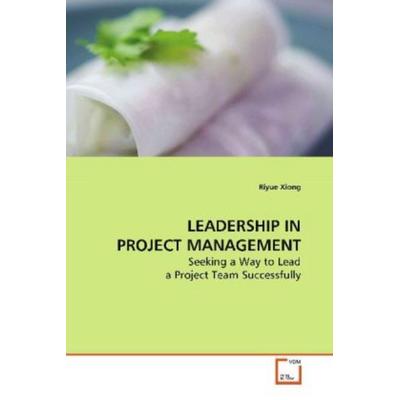 Xiong, R: Leadership in Project Management, Taschenbuch von Riyue Xiong, VDM, 978-3-639-13267-0