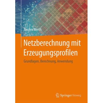 Netzberechnung mit Erzeugungsprofilen, Gebundene Ausgabe von Torsten Werth, Springer Fachmedien Wiesbaden GmbH, 978-3-658-12727-5