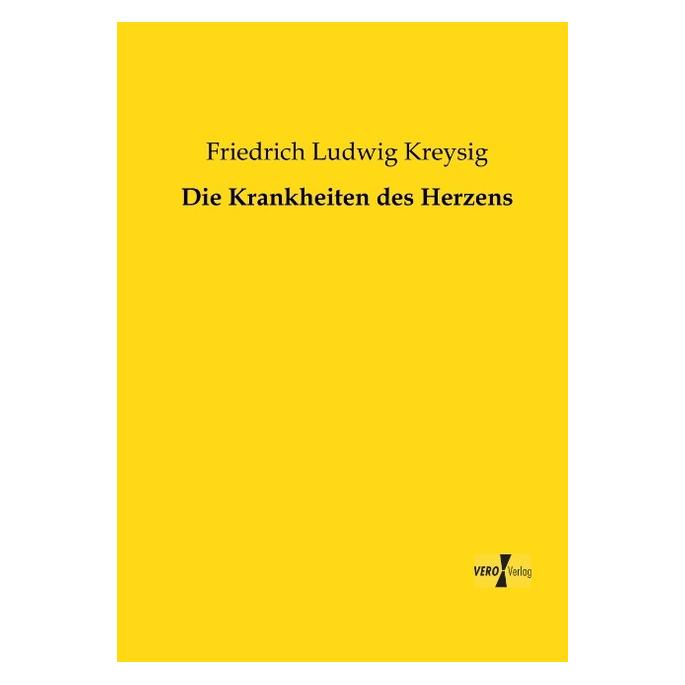 Vero Die Krankheiten des Herzens (Deutsch, Softcover, Friedrich Ludwig Kreysig) (55540276)