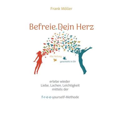 Befreie Dein Herz, Gebundene Ausgabe von Frank Möller, BoD – Books on Demand, 978-3-7597-6690-8
