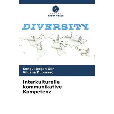 Interkulturelle kommunikative Kompetenz, Taschenbuch von Songul Dogan Ger,Vildana Dubravac, Verlag Unser Wissen, 978-620-6-51314-8