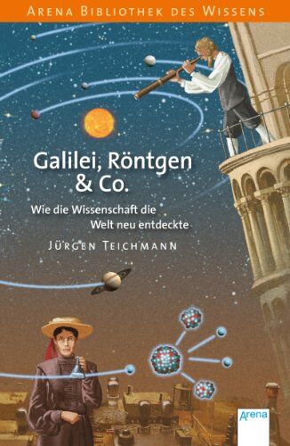 Jürgen Teichmann - Galilei, Röntgen & Co.: Wie die Wissenschaft die Welt neu entdeckte - Preis vom 09.10.2026 07:28:09 h