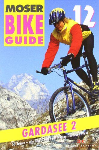 Elmar Moser - Bike Guide 12 Gardasee 2: 50 Touren - Gardasee West: 50 Touren - alle Bike-Routen der Region Gardasee West: BD 12 - Preis vom 09.10.2026 07:28:09 h