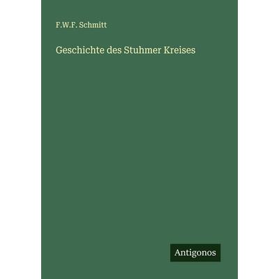 Geschichte des Stuhmer Kreises, Taschenbuch von F. W. F. Schmitt, Antigonos Verlag, 978-3-388-94270-4