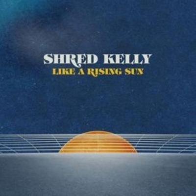 Shred Kelly: Like A Rising Sun - Shred Kelly, CD