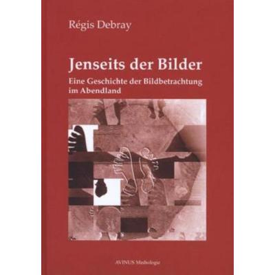 Jenseits der Bilder, Taschenbuch von Regis Debray, AVINUS Verlag Sieber & Dr. Weber GbR, 978-3-930064-79-3