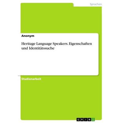 Heritage Language Speakers. Eigenschaften und Identitätssuche, Taschenbuch von Anonymous, GRIN, 978-3-346-85182-6