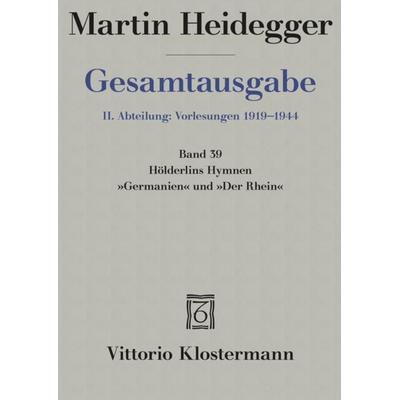Gesamtausgabe Abt. 2 Vorlesungen Bd. 39. Hölderlins Hymnen ' Germanien' und 'Der Rhein'; Gebundene Ausgabe von Martin Heidegger, Klostermann,