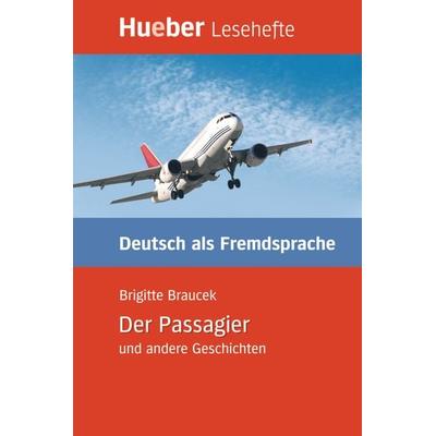Der Passagier und andere Geschichten, Geheftet von Brigitte Braucek, Hueber, 978-3-19-201666-0