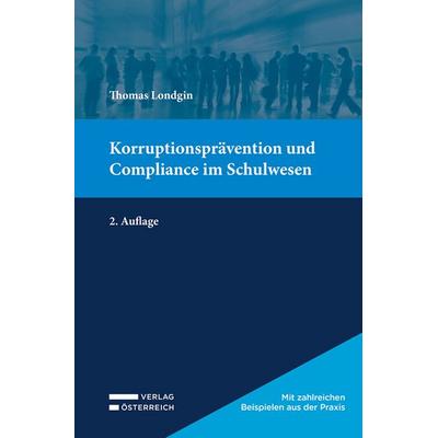 Korruptionsprävention und Compliance im Schulwesen, Taschenbuch von Thomas Londgin, Verlag Österreich, 978-3-7046-9639-7