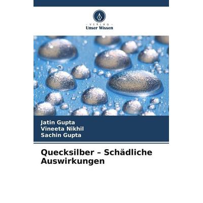 Quecksilber - Schädliche Auswirkungen, Taschenbuch von Jatin Gupta,Vineeta Nikhil,Sachin Gupta, Verlag Unser Wissen