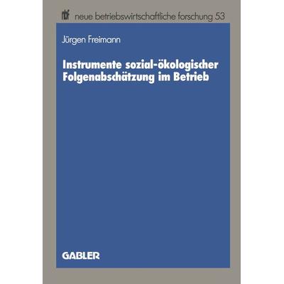 Instrumente sozial-ökologischer Folgenabschätzung im Betrieb, Taschenbuch von Jürgen Freimann, Betriebswirtschaftlicher Verlag Gabler,