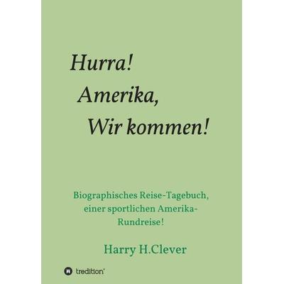 Hurra! Amerika, Wir kommen!, Taschenbuch von Harry H.Clever, Tredition, 978-3-347-29679-4